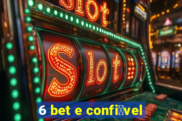 6 bet e confi谩vel